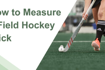 How to Measure a Field Hockey Stick